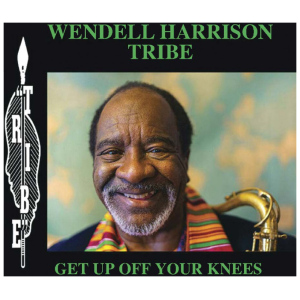 Wendell Harrison Tribe: Get Up Off Your Knees